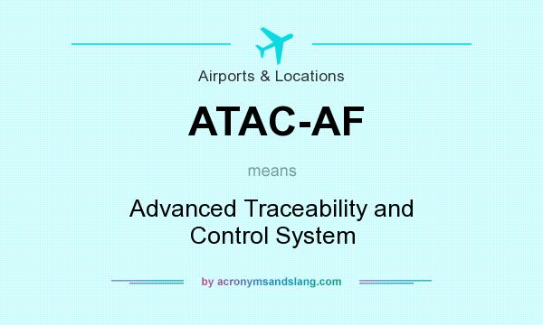 What does ATAC-AF mean? It stands for Advanced Traceability and Control System