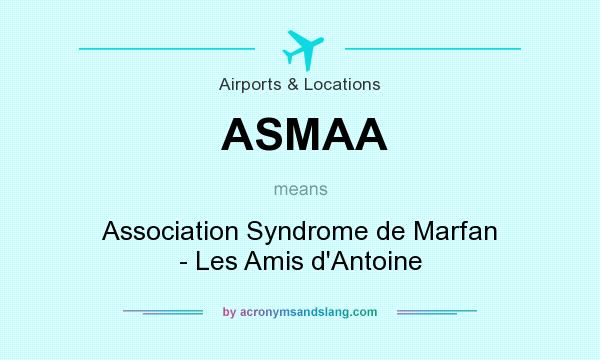 What does ASMAA mean? It stands for Association Syndrome de Marfan - Les Amis d`Antoine
