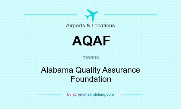 What does AQAF mean? It stands for Alabama Quality Assurance Foundation