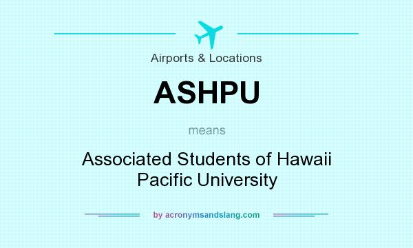 What does ASHPU mean? It stands for Associated Students of Hawaii Pacific University