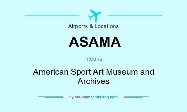 What does ASAMA mean? It stands for American Sport Art Museum and Archives