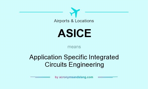 What does ASICE mean? It stands for Application Specific Integrated Circuits Engineering