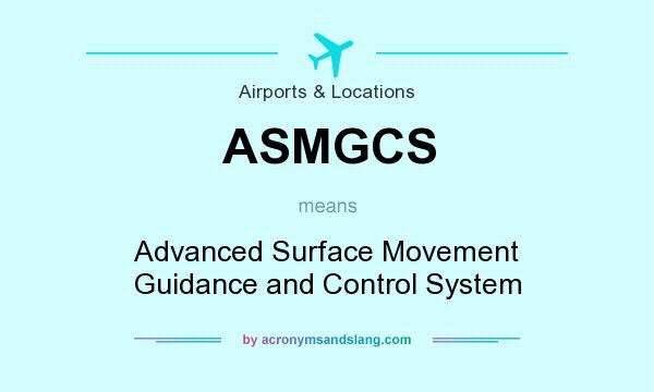 What does ASMGCS mean? It stands for Advanced Surface Movement Guidance and Control System