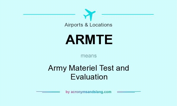 What does ARMTE mean? It stands for Army Materiel Test and Evaluation