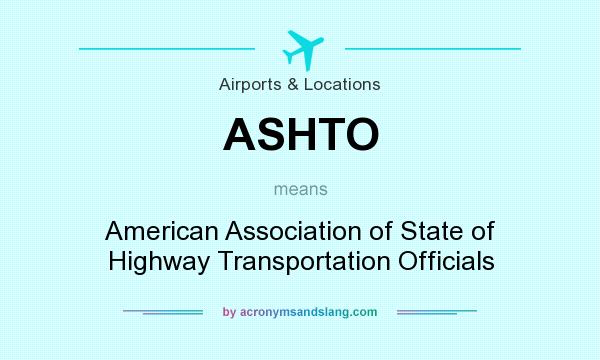 What does ASHTO mean? It stands for American Association of State of Highway Transportation Officials
