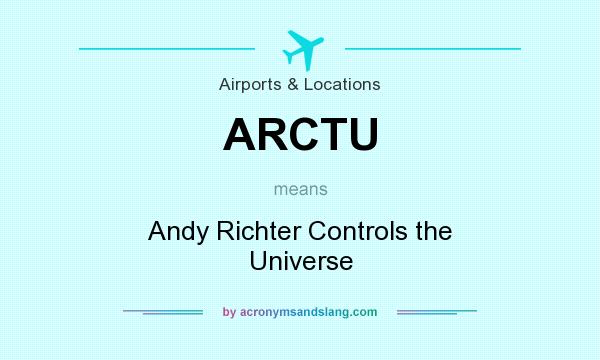 What does ARCTU mean? It stands for Andy Richter Controls the Universe