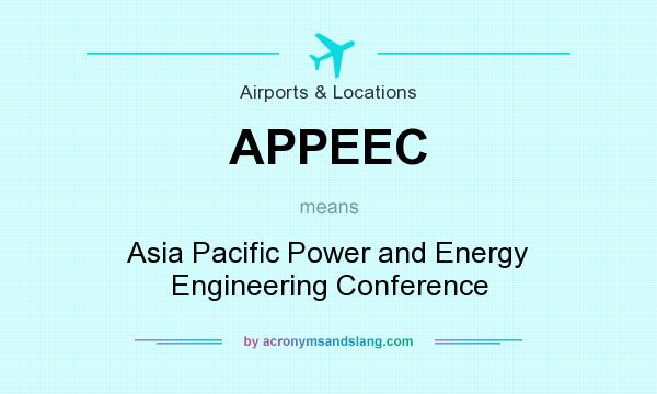 What does APPEEC mean? It stands for Asia Pacific Power and Energy Engineering Conference