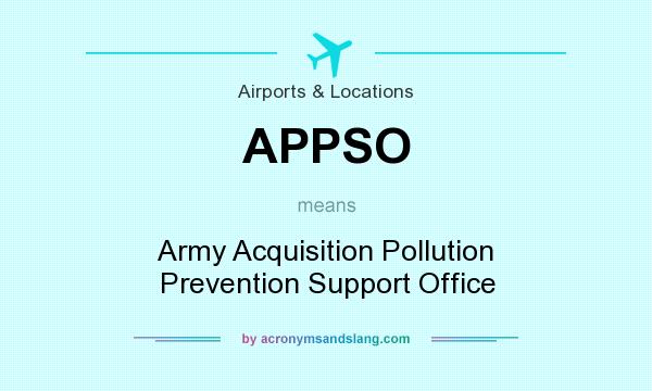 What does APPSO mean? It stands for Army Acquisition Pollution Prevention Support Office