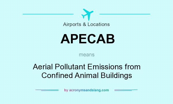 What does APECAB mean? It stands for Aerial Pollutant Emissions from Confined Animal Buildings