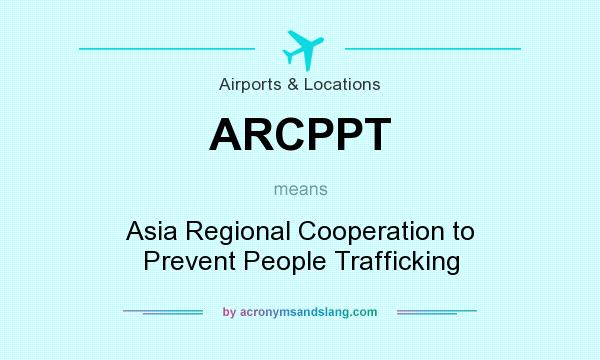 What does ARCPPT mean? It stands for Asia Regional Cooperation to Prevent People Trafficking
