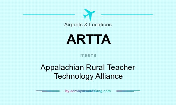 What does ARTTA mean? It stands for Appalachian Rural Teacher Technology Alliance