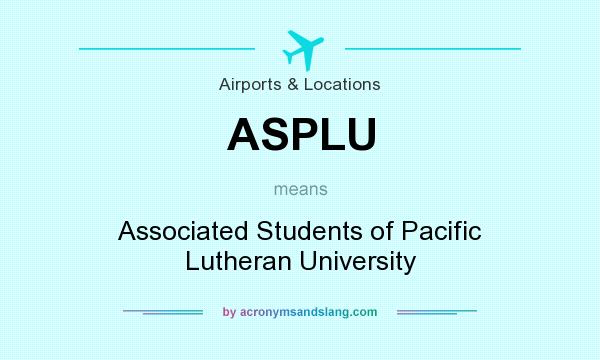 What does ASPLU mean? It stands for Associated Students of Pacific Lutheran University