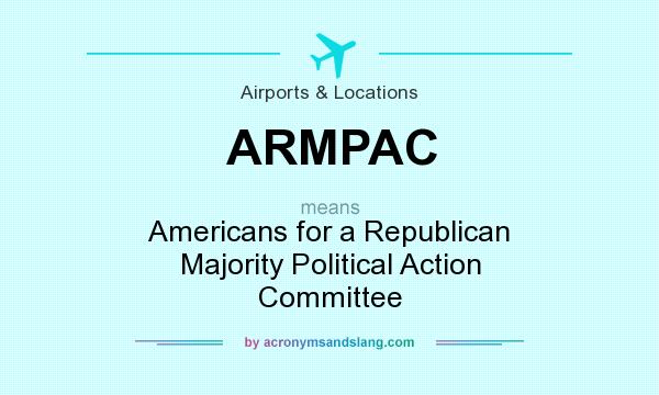 What does ARMPAC mean? It stands for Americans for a Republican Majority Political Action Committee