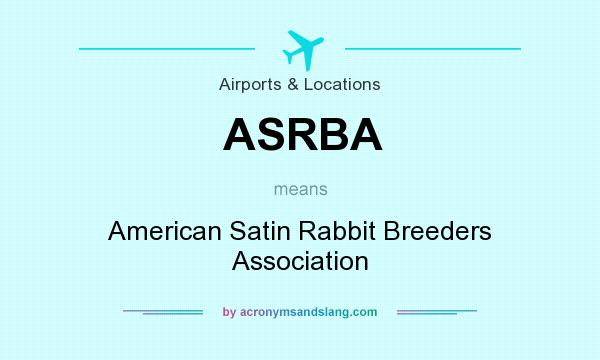 What does ASRBA mean? It stands for American Satin Rabbit Breeders Association