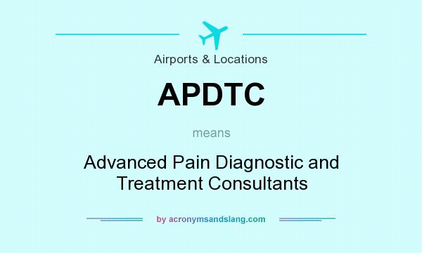 What does APDTC mean? It stands for Advanced Pain Diagnostic and Treatment Consultants