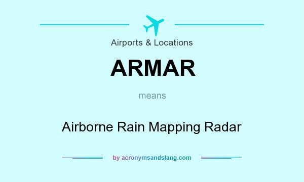 What does ARMAR mean? It stands for Airborne Rain Mapping Radar