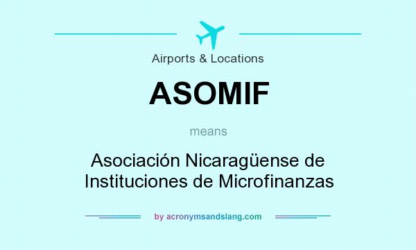 What does ASOMIF mean? It stands for Asociación Nicaragüense de Instituciones de Microfinanzas
