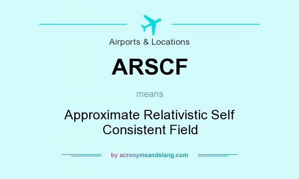 What does ARSCF mean? It stands for Approximate Relativistic Self Consistent Field