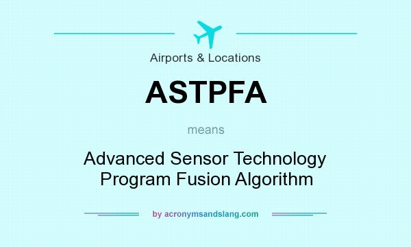 What does ASTPFA mean? It stands for Advanced Sensor Technology Program Fusion Algorithm
