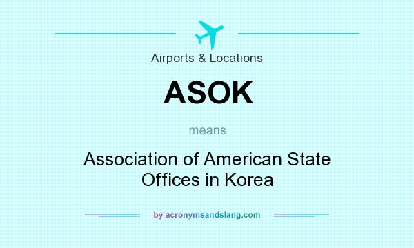 What does ASOK mean? It stands for Association of American State Offices in Korea