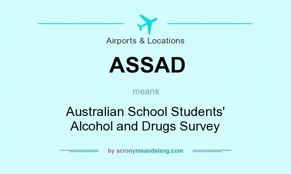 What does ASSAD mean? It stands for Australian School Students` Alcohol and Drugs Survey