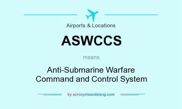 What does ASWCCS mean? It stands for Anti-Submarine Warfare Command and Control System