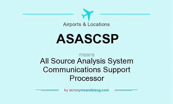 What does ASASCSP mean? It stands for All Source Analysis System Communications Support Processor