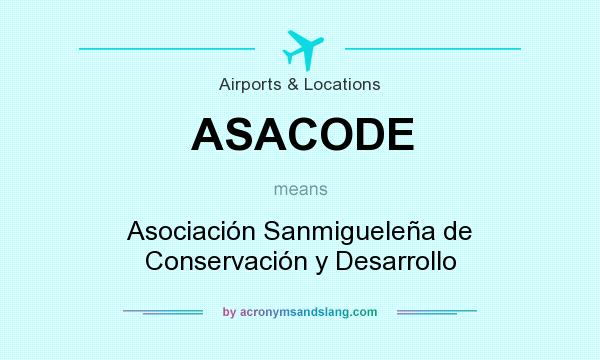 What does ASACODE mean? It stands for Asociación Sanmigueleña de Conservación y Desarrollo