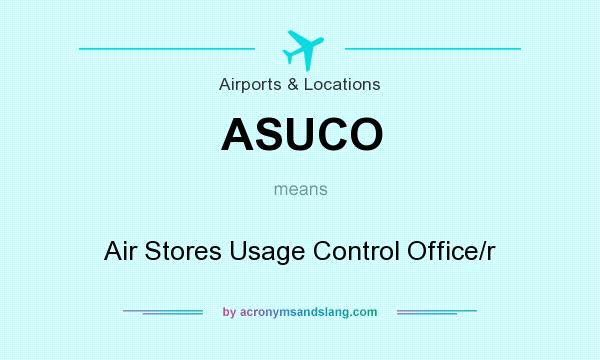 What does ASUCO mean? It stands for Air Stores Usage Control Office/r