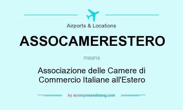 What does ASSOCAMERESTERO mean? It stands for Associazione delle Camere di Commercio Italiane all`Estero