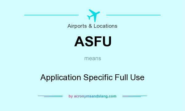 What does ASFU mean? It stands for Application Specific Full Use