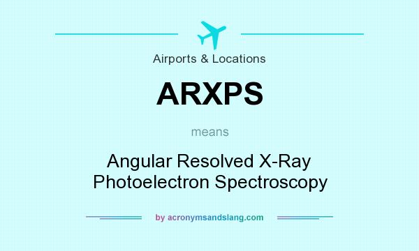 What does ARXPS mean? It stands for Angular Resolved X-Ray Photoelectron Spectroscopy