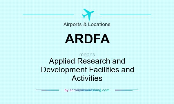 What does ARDFA mean? It stands for Applied Research and Development Facilities and Activities