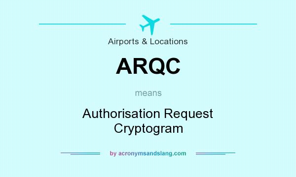 What does ARQC mean? It stands for Authorisation Request Cryptogram
