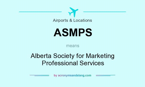 What does ASMPS mean? It stands for Alberta Society for Marketing Professional Services