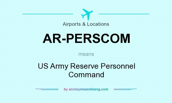What does AR-PERSCOM mean? It stands for US Army Reserve Personnel Command