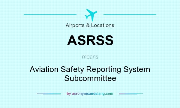 What does ASRSS mean? It stands for Aviation Safety Reporting System Subcommittee