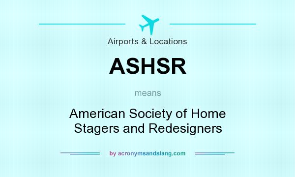 What does ASHSR mean? It stands for American Society of Home Stagers and Redesigners