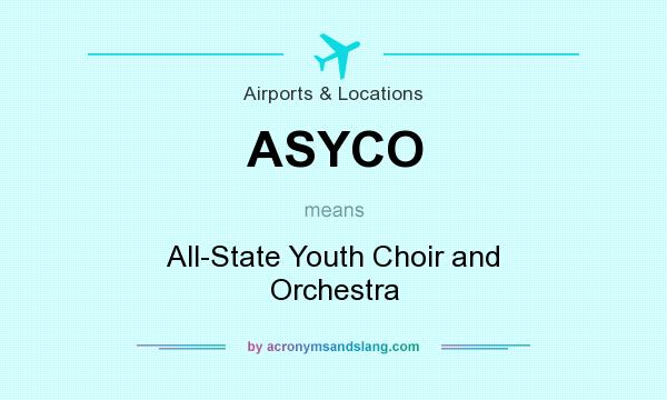 What does ASYCO mean? It stands for All-State Youth Choir and Orchestra