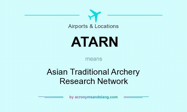 What does ATARN mean? It stands for Asian Traditional Archery Research Network