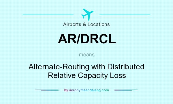 What does AR/DRCL mean? It stands for Alternate-Routing with Distributed Relative Capacity Loss
