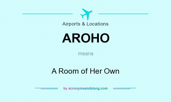 What does AROHO mean? It stands for A Room of Her Own