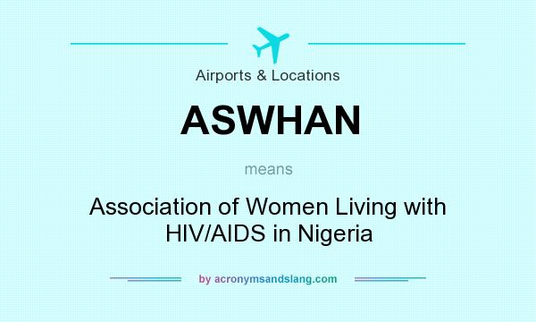 What does ASWHAN mean? It stands for Association of Women Living with HIV/AIDS in Nigeria
