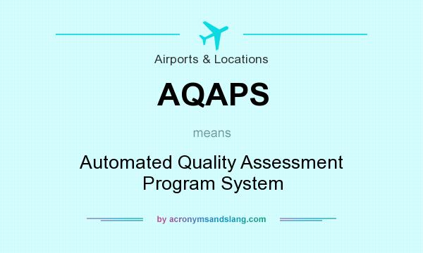 What does AQAPS mean? It stands for Automated Quality Assessment Program System