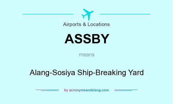 What does ASSBY mean? It stands for Alang-Sosiya Ship-Breaking Yard