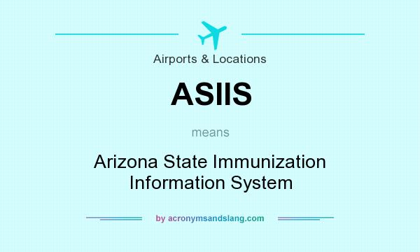 What does ASIIS mean? It stands for Arizona State Immunization Information System