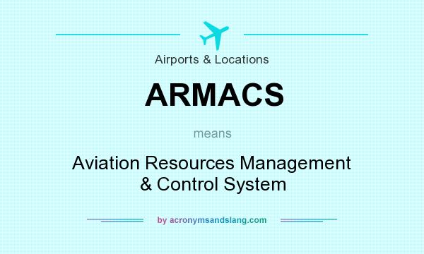 What does ARMACS mean? It stands for Aviation Resources Management & Control System