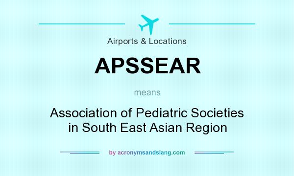 What does APSSEAR mean? It stands for Association of Pediatric Societies in South East Asian Region