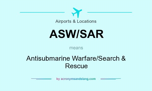 What does ASW/SAR mean? It stands for Antisubmarine Warfare/Search & Rescue
