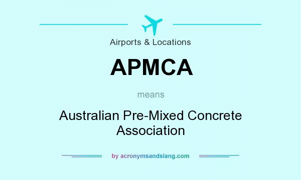 What does APMCA mean? It stands for Australian Pre-Mixed Concrete Association